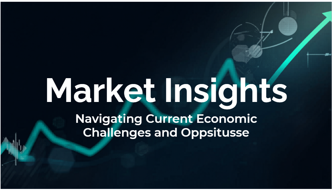 Market Insights: Navigating Current Economic Challenges and Opportunities
